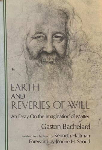 Earth and Reveries of Will: An Essay on the Imagination of Matter (Bachelard Translations Series)