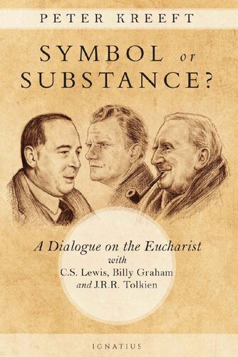 Symbol or substance? : a dialogue on the Eucharist with C. S. Lewis, J. R. R. Tolkien, and Billy Graham