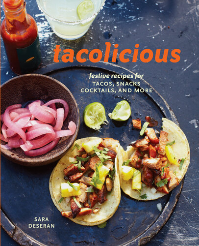 Tacolicious: Festive Recipes for Tacos, Snacks, Cocktails, and More