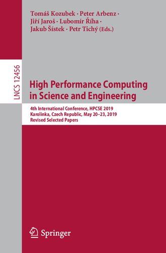 High Performance Computing in Science and Engineering: 4th International Conference, HPCSE 2019, Karolinka, Czech Republic, May 20–23, 2019, Revised ... (Lecture Notes in Computer Science, 12456)