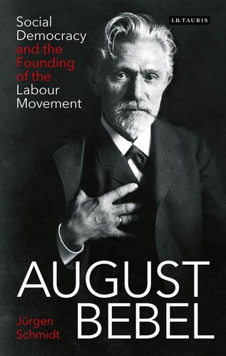 August Bebel social democracy and the founding of the labour movement = August Bebel