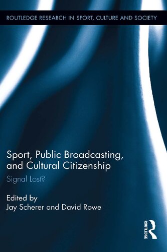 Sport, Public Broadcasting, and Cultural Citizenship: Signal Lost? (Routledge Research in Sport, Culture and Society)