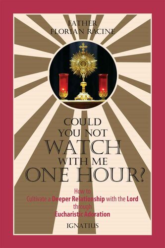 Could You Not Watch with Me One Hour?: How to Cultivate a Deeper Relationship with the Lord THROUGH Eucharistic ADORATION