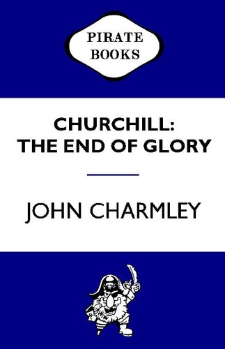 Churchill: The End of Glory: A Political Biography