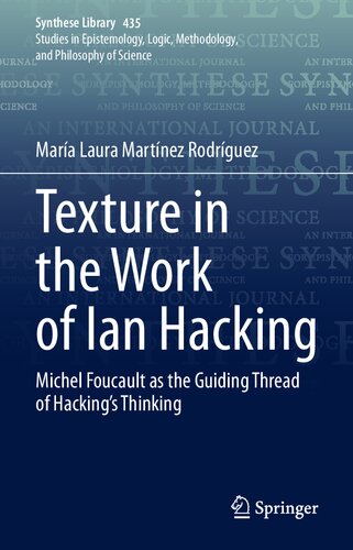 Texture in the Work of Ian Hacking: Michel Foucault as the Guiding Thread of Hacking’s Thinking: 435 (Synthese Library, 435)