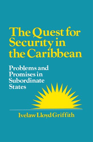 The Quest for Security in the Caribbean: Problems and Promises in Subordinate States: Problems and Promises in Subordinate States