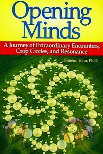 Opening Minds: A Journey of Extraordinary Encounters, Crop Circles, and Resonance