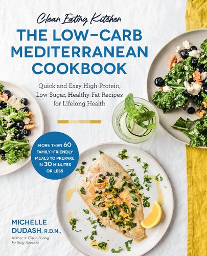 Clean Eating Kitchen: The Low-Carb Mediterranean Cookbook : Quick and Easy High-Protein, Low-Sugar, Healthy-Fat Recipes