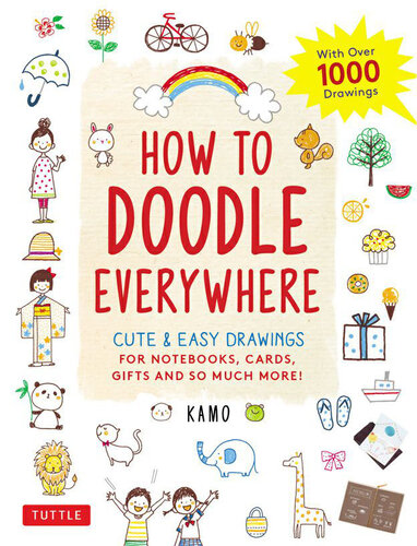 How to Doodle Everywhere: Cute & Easy Drawings for Notebooks, Cards, Gifts and So Much More!