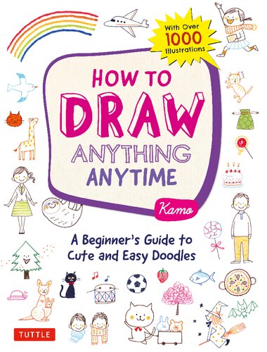 How to Draw Almost Anything: A Beginner's Guide to Cute and Easy Doodles