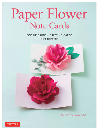 Paper Flower Note Cards: Pop-Up Cards, Greeting Cards, Gift Toppers