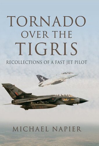 Tornado Over the Tigris: Recollections of a Fast Jet Pilot