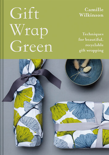 Gift Wrap Green: Techniques for Beautiful, Recyclable Gift Wrapping