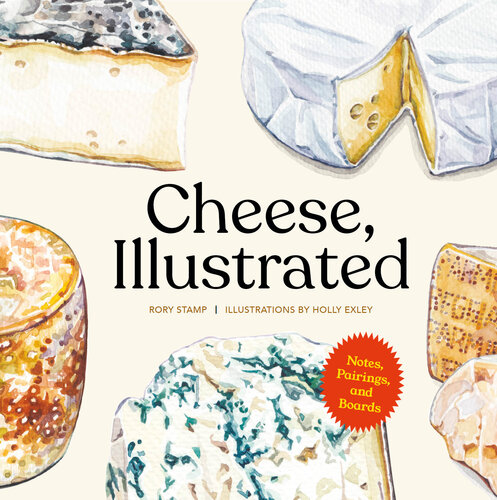 Cheese, Illustrated: Notes, Pairings, and Boards