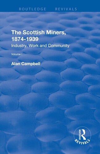 The Scottish Miners, 1874 - 1939: Volume 1: Industry, Work and Community