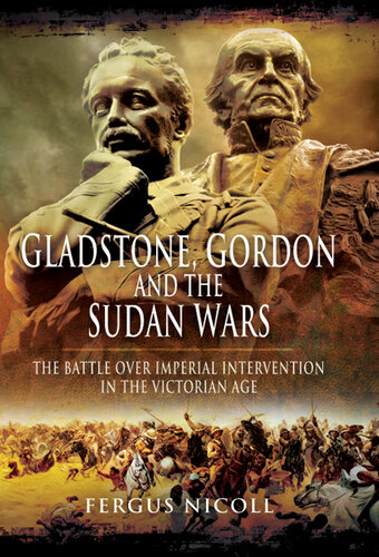 Gladstone, Gordon and the Sudan wars : the battle over imperial intervention in the Victorian age