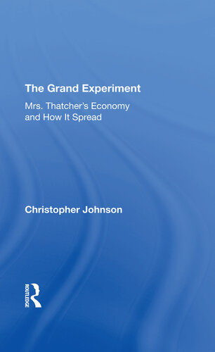 The grand experiment : Mrs. Thatcher's economy and how it spread