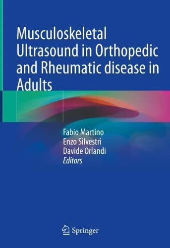 Musculoskeletal Ultrasound in Orthopedic and Rheumatic disease in Adults: Semiology – Pathologic patterns – Therapy control and Guidance