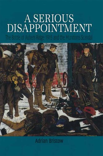 A serious disappoinment : the Battle of Aubers Ridge, 1915 and the subsequent munitions scandal