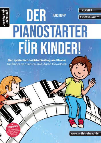 Der Pianostarter für Kinder! Der spielerisch-leichte Einstieg am Klavier für Kinder ab 6 Jahren (inkl. Audio-Download)