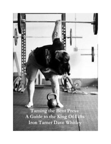 Taming	the	Bent Press: A Guide to the King of Lifts