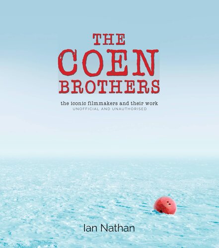 The Coen Brothers: The Iconic Filmmakers and Their Work: Unofficial and Unauthorised