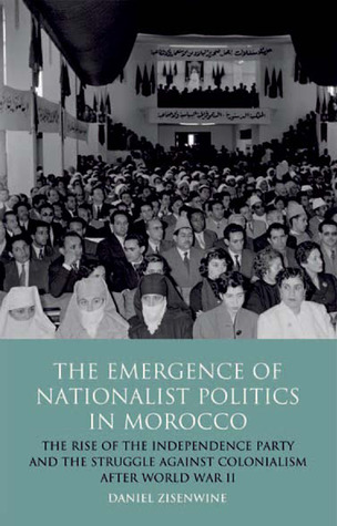 The Emergence of Nationalist Politics in Morocco: The Rise of the Independence Party and the Struggle Against Colonialism after World War II