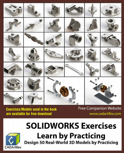 SOLIDWORKS Exercises - Learn by Practicing: Learn to Design 3D Models by Practicing with these 50 Real-World Mechanical Exercises!