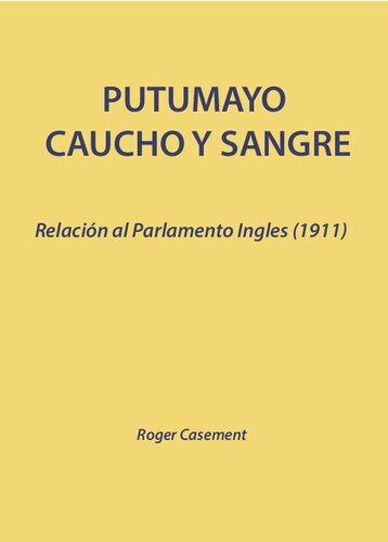 Putumayo, caucho y sangre: Relación al Parlamento inglés (1911). Anexo: Memoria de los sobrevivientes