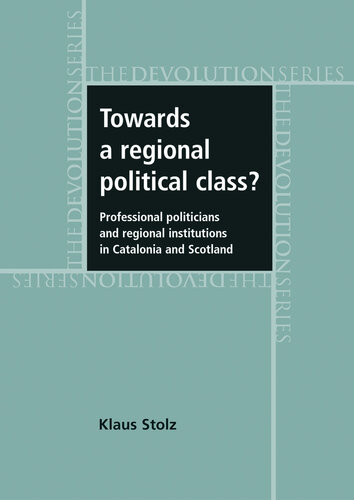 Towards a Regional Political Class?: Professional Politicians and Regional Institutions in Catalonia and Scotland