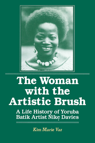 The Woman With the Artistic Brush: A Life History of Yoruba Batik Artist Nike Davies (Foremother Legacies)