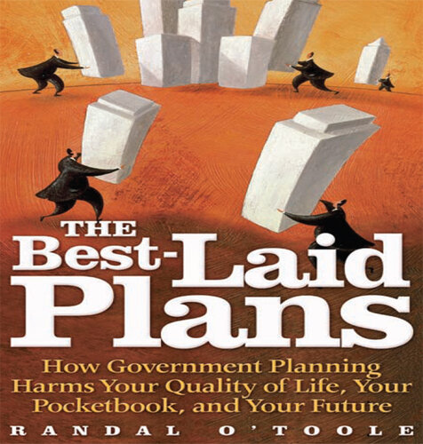 The Best-Laid Plans: How Government Planning Harms Your Quality of Life, Your Pocketbook, and Your Future