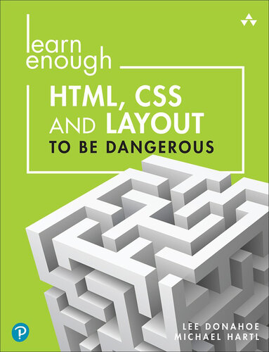 Learn Enough HTML, CSS and Layout to be Dangerous: An Introduction to Modern Website Creation and Templating Systems