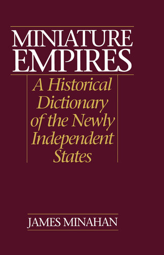 Miniature Empires: A Historical Dictionary of the Newly Independent States