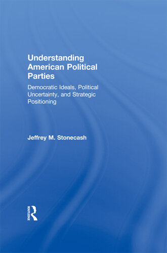 Understanding American Political Parties: Democratic Ideals, Political Uncertainty, and Strategic Positioning