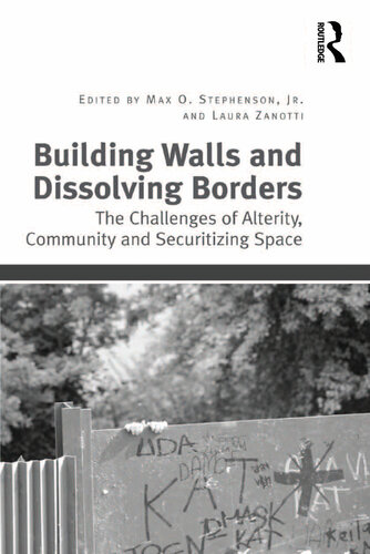 Building Walls and Dissolving Borders: The Challenges of Alterity, Community and Securitizing Space