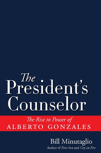 The President's Counselor: The Alberto Gonzales Story