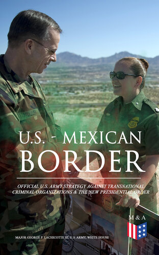 U.S. - Mexican Border: Official U.S. Army Strategy Against Transnational Criminal Organizations & the New Presidential Order: Preventing Criminal Organizations, ... Safety in the Interior of the United States