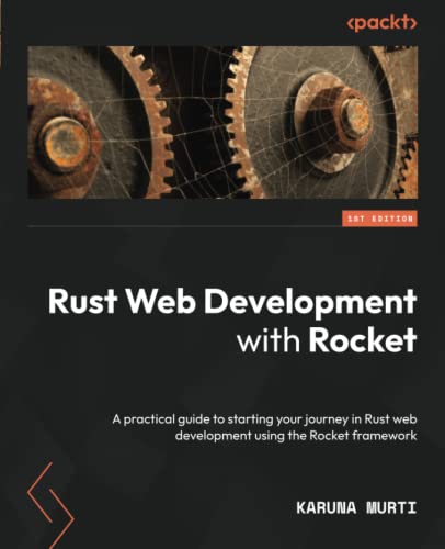 Rust Web Development with Rocket: A practical guide to starting your journey in Rust web development using the Rocket framework