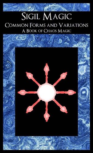 Sigil Magic - Common Forms and Variations (A Book of Chaos Magic)