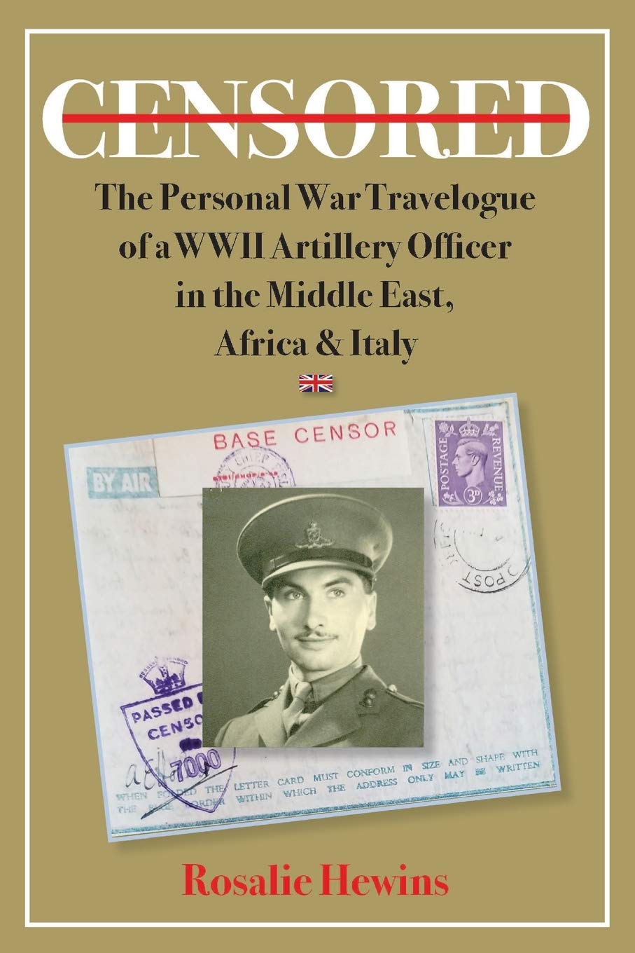 Censored: The Personal War Travelogue of a WWII Artillery Officer in the Middle East, Africa & Italy