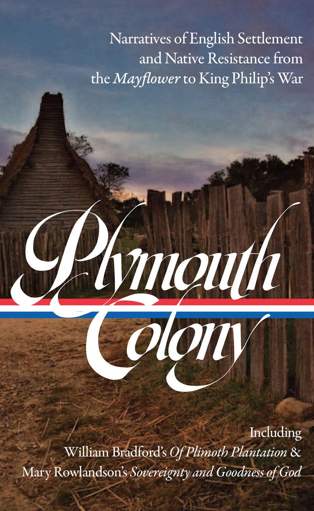 Plymouth Colony: Narratives of English Settlement and Native Resistance from the Mayflower to King Philip's War