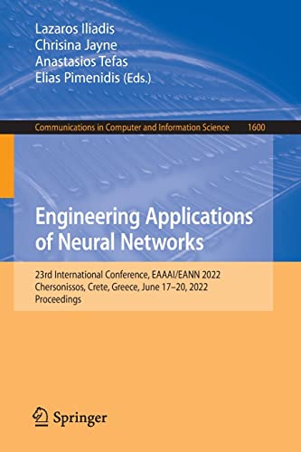 Engineering Applications of Neural Networks: 23rd International Conference, EAAAI/EANN 2022, Chersonissos, Crete, Greece, June 17–20, 2022, ... in Computer and Information Science, 1600)