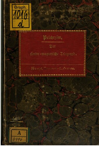 Der elektro-magnetische Telegraph : Allgemein verständlich dargestellt und durch 21 lithographierte Figuren erläutert