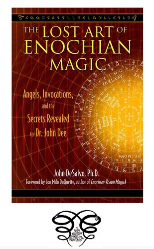 The Lost Art of Enochian Magic: Angels, Invocations, and the Secrets Revealed to Dr. John Dee