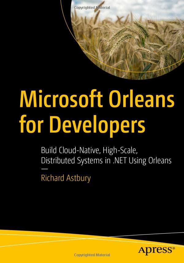 Microsoft Orleans for Developers: Build Cloud-Native, High-Scale, Distributed Systems in .NET Using Orleans