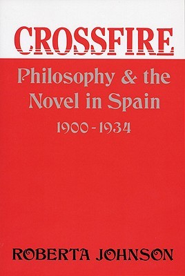 Crossfire: Philosophy and the Novel in Spain, 1900-1934