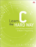 Learn C the Hard Way: A Clear & Direct Introduction to Modern C Programming