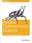 Essential Cybersecurity Science: Build, Test, and Evaluate Secure Systems