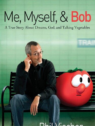 Me, Myself, and Bob: A True Story About Dreams, God, and Talking Vegetables